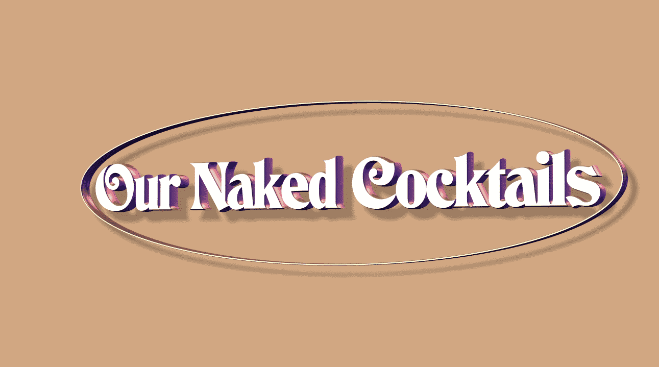 Our Naked Cocktails